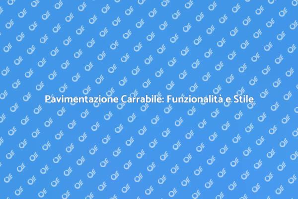 Pavimentazione Carrabile: Design e Utilità