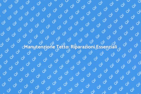 Come Riparare il Tetto della Tua Casa