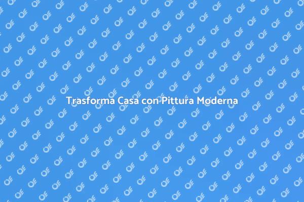 Pittura Moderna: Rinnova i Tuoi Spazi