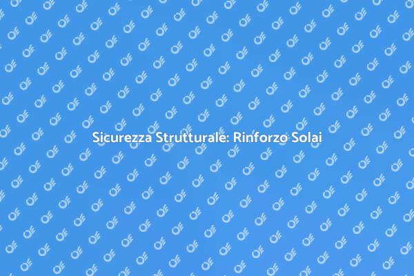 Sicurezza e Stabilità: Rinforzo Solai