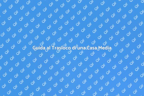 Come Traslocare una Casa Media con Successo