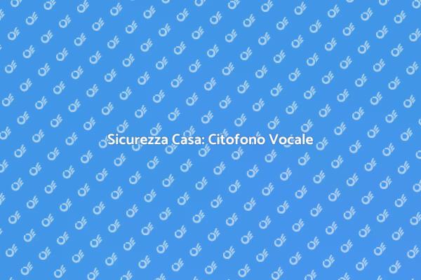 Citofono Intelligente: Sicurezza Avanzata