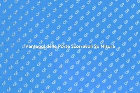 Porta Scorrevole Su Misura: Vantaggi