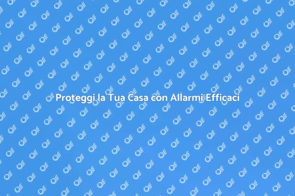 Sicurezza Efficace con Impianti di Allarme