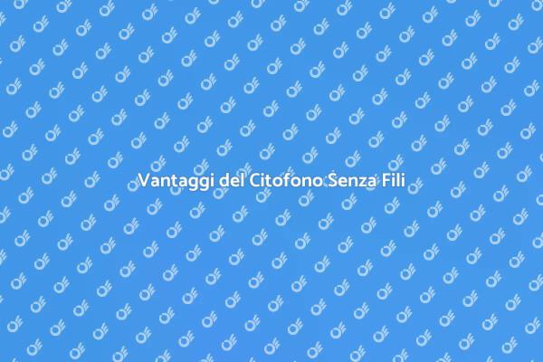 Citofono Senza Fili: Sicurezza e Comfort