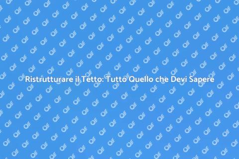 Cambiare un Tetto: Guida Completa