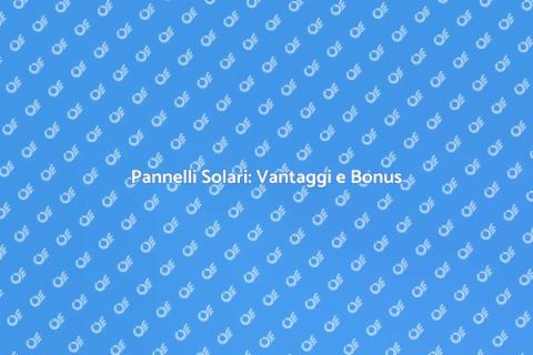 Installare Pannelli Solari con Bonus