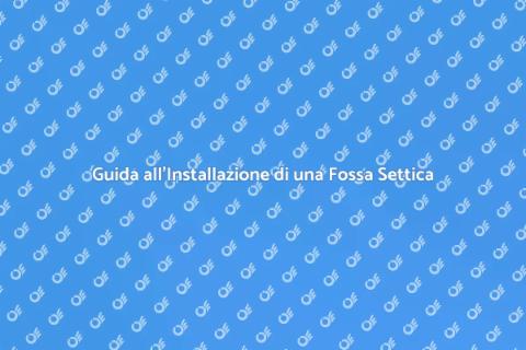 Installare una Fossa Settica Efficace