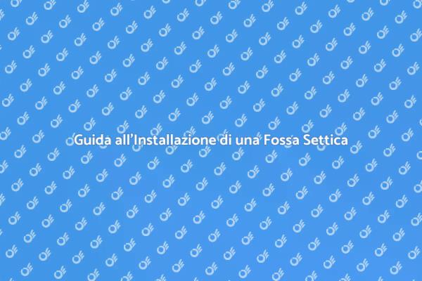 Fossa Settica: La Scelta Ideale per Casa