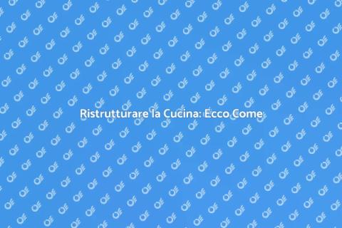 Ristrutturazione Cucina: Guida Completa