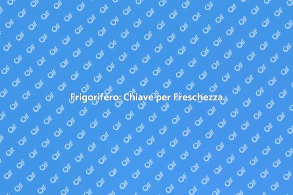Importanza del Raffreddamento nei Frigoriferi