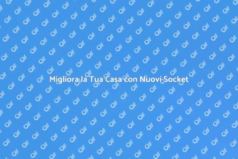 Aggiungi un Nuovo Socket in Casa
