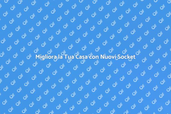Aggiunta di Socket: Vantaggi e Utilità