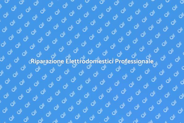 Elettrodomestici: Riparazione Efficace e Veloce