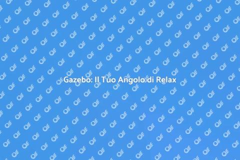 Gazebo: Relax e Bellezza nel Giardino