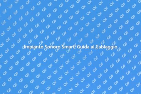 Cablaggio Impianto Sonoro Smart Home