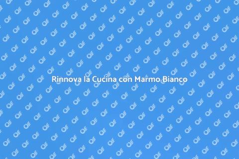 Sostituire il Piano Cucina con Marmo