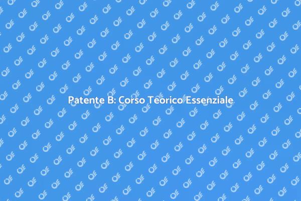Guida al Corso Teorico Patente B
