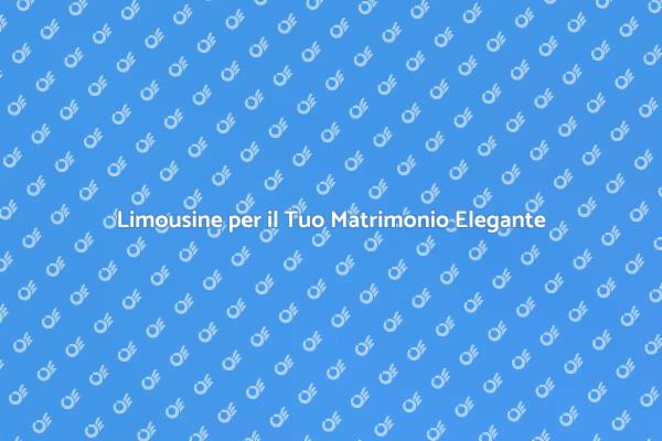 Eleganza e Comfort con Limousine Matrimonio