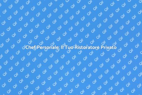 Personal Chef: Cucina a Domicilio