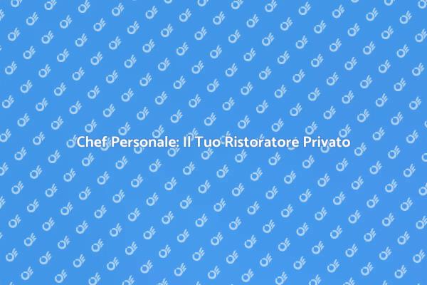 Un Personal Chef per la Tua Cucina