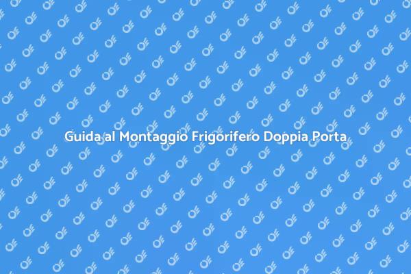 Come Montare un Frigorifero Doppia Porta