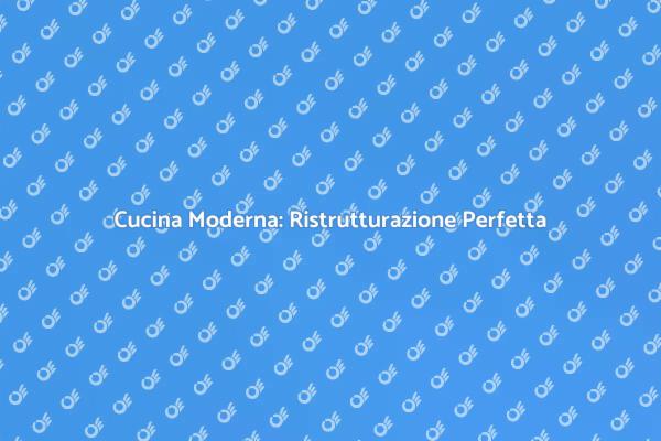 Ristrutturazione della Cucina Moderna