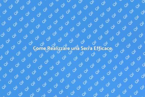 Costruire una Serra: Guida Completa