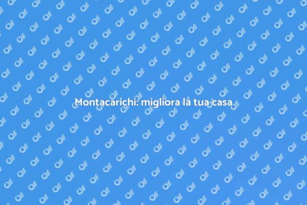 Rendi la tua casa accessibile con un montacarichi