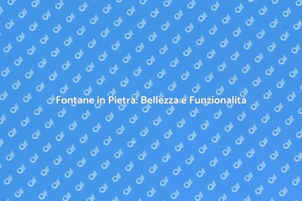 Fontane in Pietra: Trasforma il Tuo Spazio