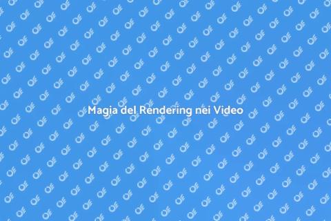 Rendering Progetti Video: La Magia