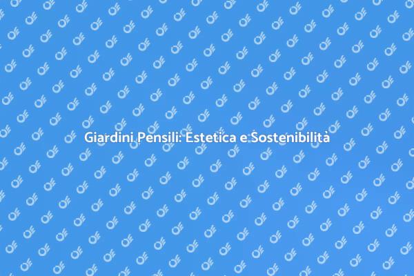 Creare un Giardino Pensile Sostenibile