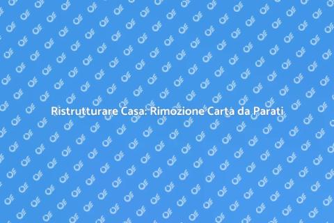 Rimozione Carta da Parati: Guida Pratica