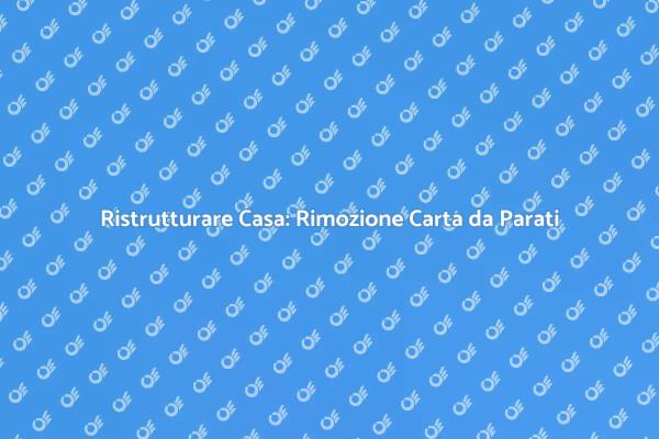 Trasforma i Tuoi Ambienti: Rimozione Carta