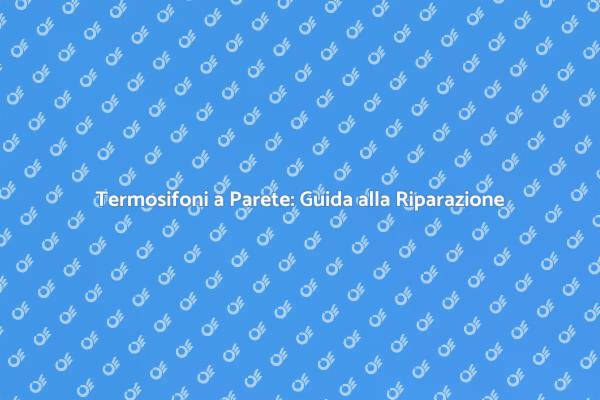 Ripara i Termosifoni e Aumenta il Comfort
