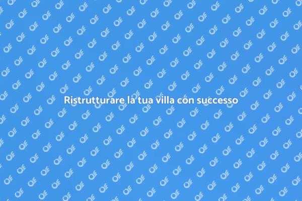 Ristrutturazione villa: come fare?