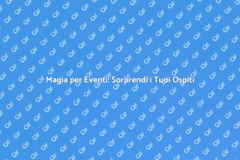 Spettacolo di Magia per Eventi Speciali