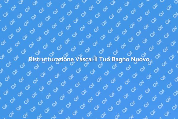 Trasforma il Tuo Bagno con la Vasca Nuova