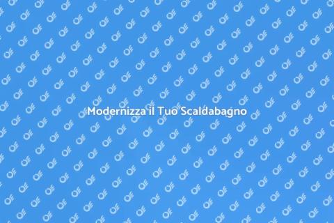 Sostituire uno Scaldabagno Vecchio