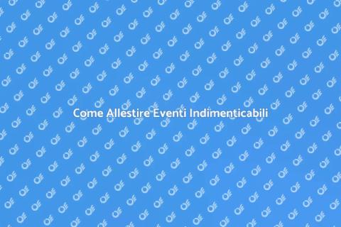 Allestire un Evento: Guida Completa