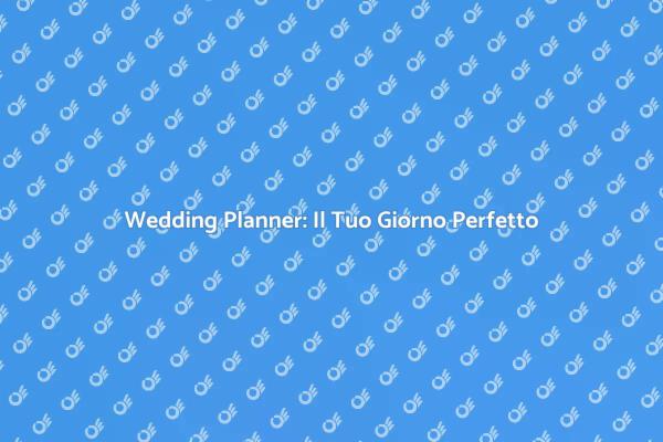 Matrimonio da Sogno con un Wedding Planner