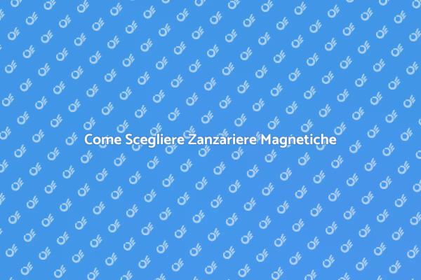 Zanzariere Magnetiche: La Soluzione Perfetta