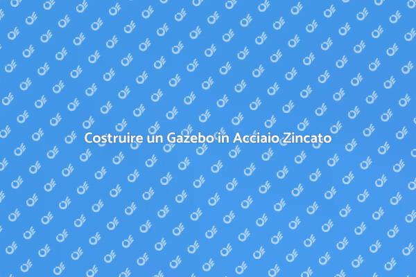 Progetta il Tuo Gazebo in Acciaio Zincato