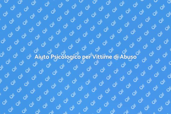 Guarire dall'Abuso: Supporto Psicologico