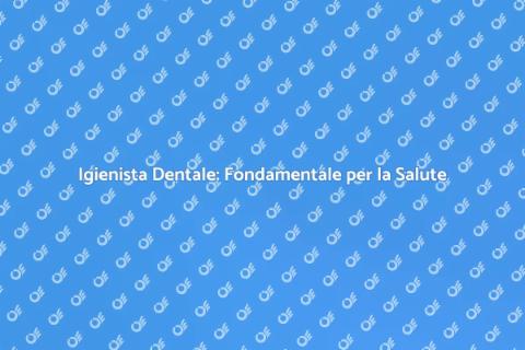 Igienista Dentale: Salute e Benessere