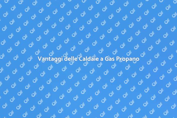 Installazione Caldaie a Gas Propano