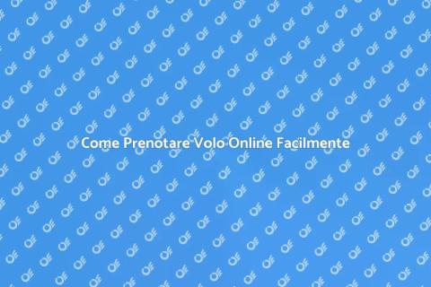 Prenotare Volo Online: Guida Facile