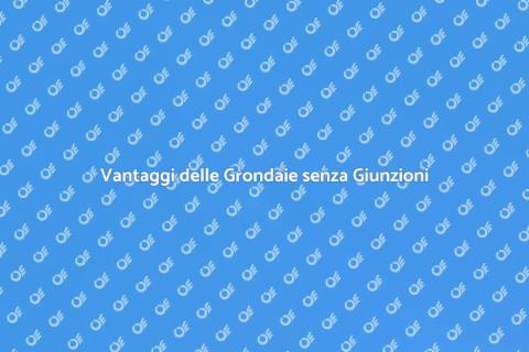 Grondaie senza Continuità: Vantaggi