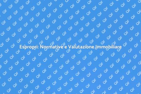 Valutazione Immobiliare per Espropri