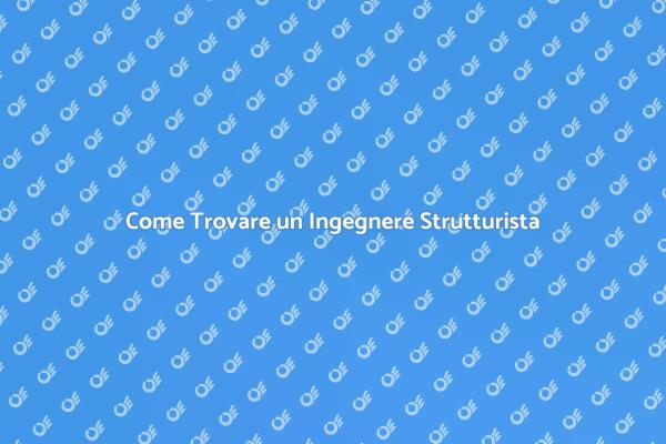 Trova il Giusto Ingegnere Strutturista